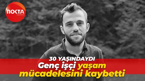 Genç işçi yaşam mücadelesini kaybetti