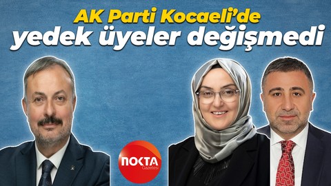 AK Parti Kocaeli’de yedek üyeler değişmedi