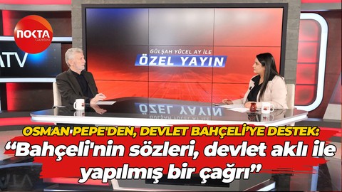 Osman Pepe'den, Devlet Bahçeli'ye destek: "Bahçeli'nin sözleri, devlet aklı ile yapılmış bir çağrı"