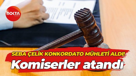 Seba Çelik konkordato mühleti aldı! Komiserler atandı