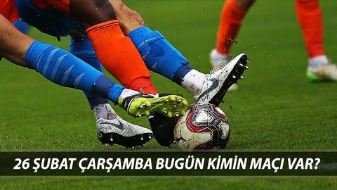 26 ŞUBAT ÇARŞAMBA BUGÜN KİMİN MAÇI VAR? Ziraat Türkiye Kupası, UEFA Şampiyonlar Ligi Maçları