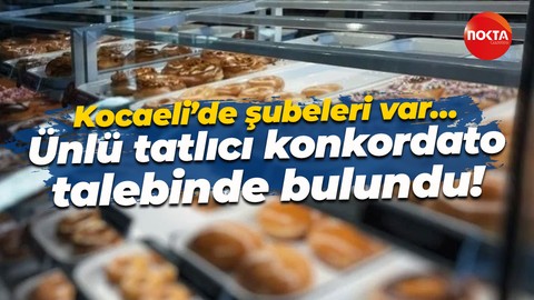 Kocaeli’de şubeleri var… Ünlü tatlıcı konkordato talebinde bulundu!