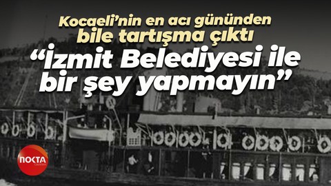 Kocaeli’nin en acı gününden bile tartışma çıktı; “İzmit Belediyesi ile bir şey yapmayın”