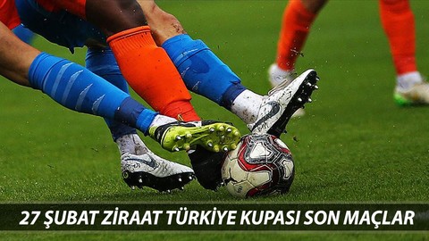 ZİRAAT TÜRKİYE KUPASI SON MAÇLAR | 27 Şubat Perşembe Bugün Hangi Maçlar Var?