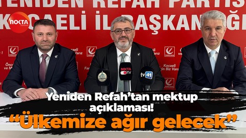 Yeniden Refah’tan mektup açıklaması! “Ülkemize ağır gelecek”