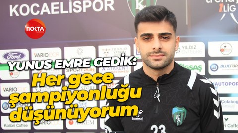 Yunus Emre Gedik: Her gece şampiyonluğu düşünüyorum