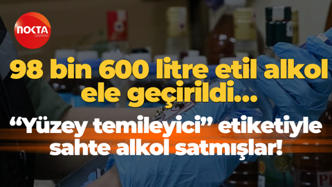 98 bin 600 litre etil alkol ele geçirildi… “Yüzey temizleyici” etiketiyle sahte alkol satmışlar!