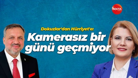 Halil Güngör Dokuzlar'dan Fatma Kaplan Hürriyet'e: Kamerasız bir günü geçmiyor