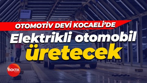 Otomotiv devi Kocaeli’de elektrikli otomobil üretecek