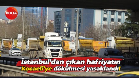 İstanbul’dan çıkan hafriyatın Kocaeli’ye dökülmesi yasaklandı!