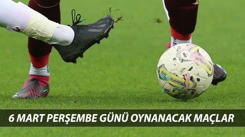 6 MART PERŞEMBE GÜNÜ OYNANACAK MAÇLAR | Fenerbahçe'nin Maçı Saat Kaçta?
