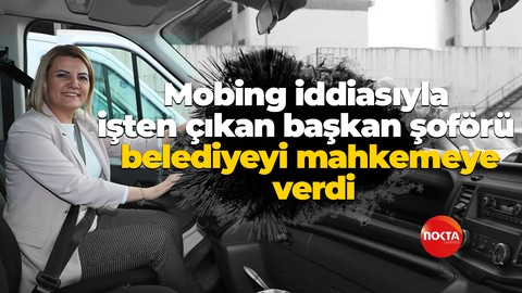 Mobing iddiasıyla işten çıkan başkan şoförü belediyeyi mahkemeye verdi
