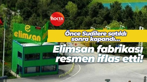 Önce Sudilere satıldı sonra kapandı… Elimsan fabrikası resmen iflas etti!