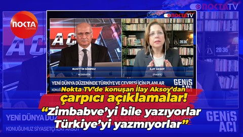 Nokta TV’de konuşan İlay Aksoy: “Zimbabve’yi bile yazıyorlar Türkiye’yi yazmıyorlar!"