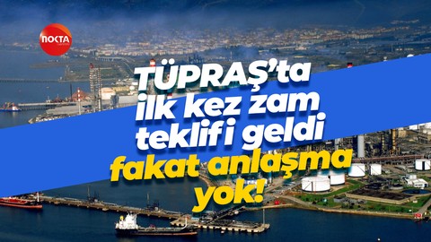 TÜPRAŞ’ta ilk kez zam teklifi geldi fakat anlaşma yok! Yetersiz buldular