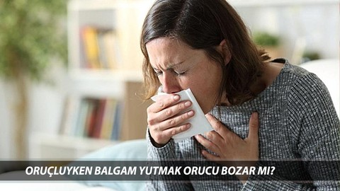 Balgam yutmak orucu bozar mı Diyanet? Oruçluyken balgam yutmak orucu bozar mı?