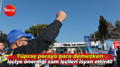 Tüpraş paraya para demezken işçiye önerdiği zam işçileri isyan ettirdi!