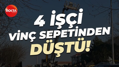 Vinç sepetinden düşen 4 işçi yaralandı!