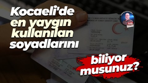 Kocaeli'de en yaygın kullanılan soyadlarını biliyor musunuz?