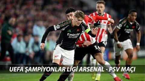 UEFA ŞAMPİYONLAR LİGİ ARSENAL – PSV MAÇI CANLI | Arsenal - PSV Maçı Hangi Kanalda Yayınlanacak?