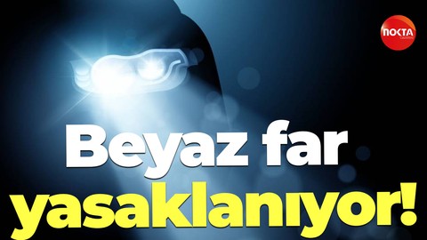 Beyaz far yasaklanıyor!