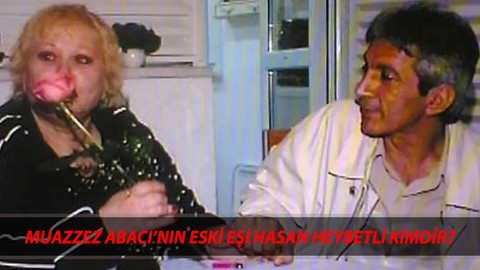 Muazzez Abacı'nın Eski Eşi Hasan Heybetli Kimdir, Kaç Yaşında Öldü? Hasan Heybetli Nerelidir?