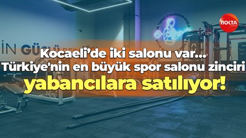 Kocaeli’de iki salonu var… Türkiye'nin en büyük spor salonu zinciri yabancılara satılıyor!