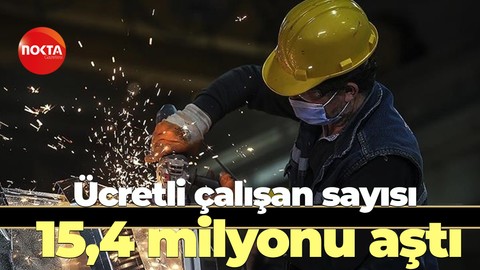 Ücretli çalışan sayısı 15,4 milyonu aştı