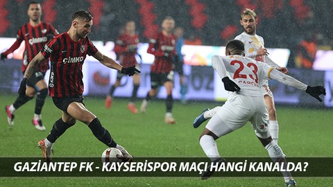 GAZİANTEP FK - KAYSERİSPOR MUHTEMEL 11'LER: Gaziantep Kayserispor maçı canlı hangi kanaldan izlenir?