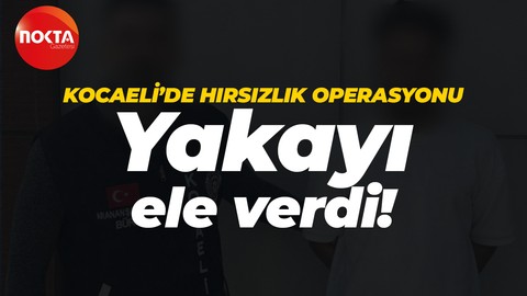 Kocaeli'de hırsızlık operasyonu!