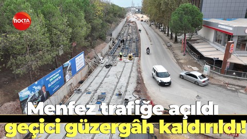 Menfez trafiğe açıldı, geçici güzergâh kaldırıldı!