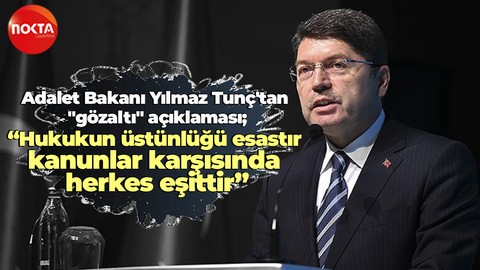 Adalet Bakanı Yılmaz Tunç: “Hukukun üstünlüğü esastır, kanunlar karşısında
