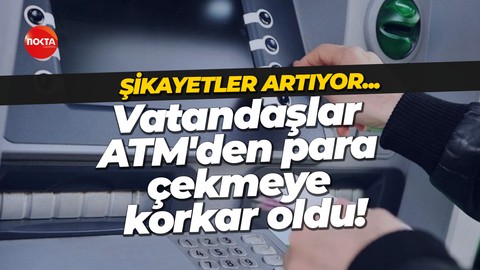 Şikayetler artıyor… Vatandaşlar ATM'den para çekmeye korkar oldu!