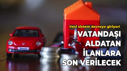 Yeni sistem devreye giriyor! Vatandaşı aldatan ilanlara son verilecek