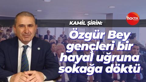 İYİ Parti İl Başkanı Kamil Şirin: Özgür Bey gençleri bir hayal uğruna sokağa döktü