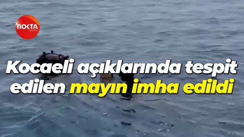 Kocaeli açıklarında tespit edilen mayın imha edildi