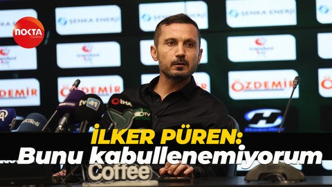 İlker Püren: Bunu kabullenemiyorum