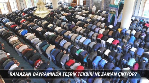Ramazan Bayramında Namazlarda Tekbir Getirilir Mi? Ramazan Bayramında Teşrik Tekbiri Ne Zaman Çıkıyor?