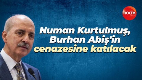 Numan Kurtulmuş, Burhan Abiş'in cenazesine katılacak
