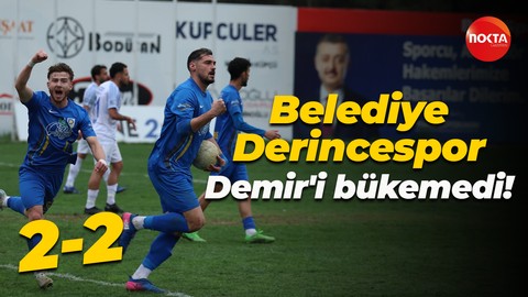 Belediye Derincespor, Demir'i bükemedi! "2-2"