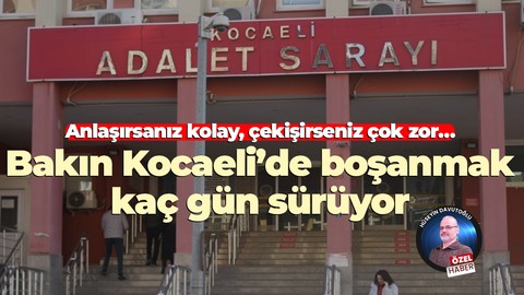 Anlaşırsanız kolay, çekişirseniz çok zor… Bakın Kocaeli’de boşanmak kaç gün sürüyor