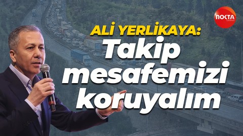 Ali Yerlikaya: Takip mesafemizi koruyalım