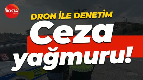 D-100’de dronlu denetim: Ceza yağmuru!