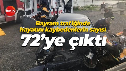 Bayram trafiğinde hayatını kaybedenlerin sayısı 72’ye çıktı