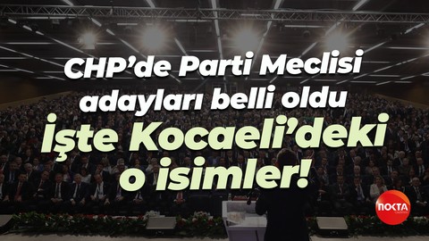 CHP’de Parti Meclisi adayları belli oldu: İşte Kocaeli’deki o isimler!