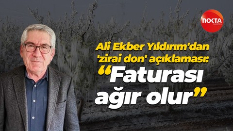 Ali Ekber Yıldırım'dan 'zirai don' açıklaması: Faturası ağır olur
