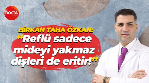 Uzman Diş Hekimi ve Çene Cerrahı Prof. Dr. Birkan Taha Özkan: "Reflü sadece mideyi yakmaz, dişleri de eritir!"