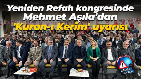 Yeniden Refah kongresinde Mehmet Aşıla'dan 'Kuran-ı Kerim' uyarısı