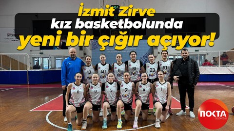 İzmit Zirve, kız basketbolunda yeni bir çığır açıyor!