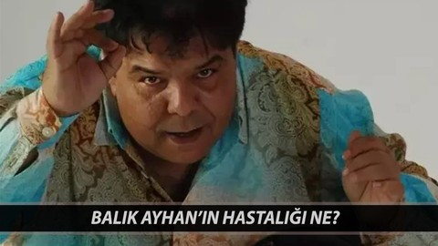 BALIK AYHAN'IN HASTALIĞI NE? Balık Ayhan Ayhan Küçükboyacı Kimdir, Kaç Yaşında, Nereli?
